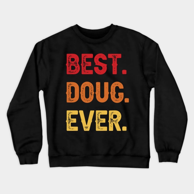 Best DOUG Ever, DOUG Second Name, DOUG Middle Name Crewneck Sweatshirt by confoundca